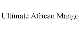 ULTIMATE AFRICAN MANGO trademark