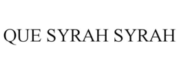 QUE SYRAH SYRAH trademark