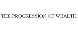 THE PROGRESSION OF WEALTH trademark