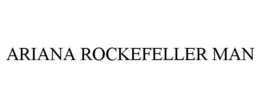 ARIANA ROCKEFELLER MAN trademark