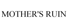 MOTHER'S RUIN trademark