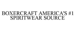 BOXERCRAFT AMERICA'S #1 SPIRITWEAR SOURCE trademark