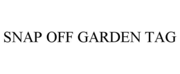 SNAP OFF GARDEN TAG trademark