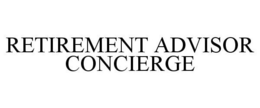 RETIREMENT ADVISOR CONCIERGE trademark
