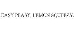 EASY PEASY, LEMON SQUEEZY. trademark