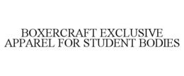 BOXERCRAFT EXCLUSIVE APPAREL FOR STUDENT BODIES trademark