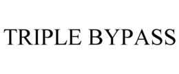 TRIPLE BYPASS trademark