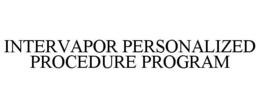 INTERVAPOR PERSONALIZED PROCEDURE PROGRAM trademark