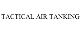 TACTICAL AIR TANKING trademark