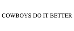 COWBOYS DO IT BETTER trademark
