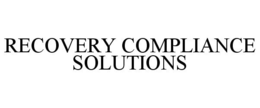 RECOVERY COMPLIANCE SOLUTIONS trademark