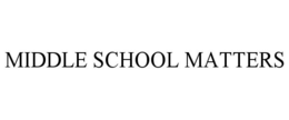 MIDDLE SCHOOL MATTERS trademark