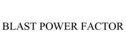 BLAST POWER FACTOR trademark