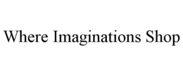 WHERE IMAGINATIONS SHOP trademark