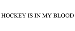 HOCKEY IS IN MY BLOOD trademark