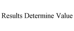 RESULTS DETERMINE VALUE trademark