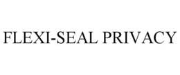 FLEXI-SEAL PRIVACY trademark