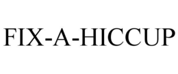 FIX-A-HICCUP trademark
