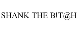 SHANK THE B!T@H trademark