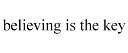 BELIEVING IS THE KEY trademark
