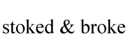 STOKED & BROKE trademark