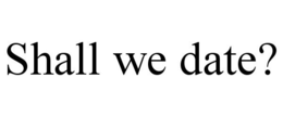 SHALL WE DATE? trademark