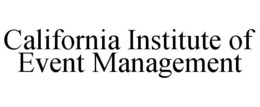 CALIFORNIA INSTITUTE OF EVENT MANAGEMENT trademark