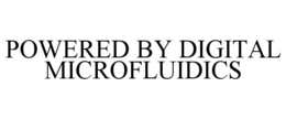POWERED BY DIGITAL MICROFLUIDICS trademark