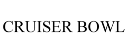 CRUISER BOWL trademark