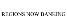 REGIONS NOW BANKING trademark