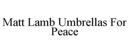 MATT LAMB UMBRELLAS FOR PEACE trademark