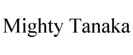 MIGHTY TANAKA trademark