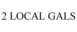 2 LOCAL GALS trademark