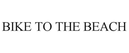 BIKE TO THE BEACH trademark