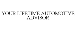 YOUR LIFETIME AUTOMOTIVE ADVISOR trademark