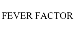 FEVER FACTOR trademark