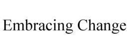 EMBRACING CHANGE trademark