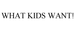 WHAT KIDS WANT! trademark