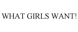 WHAT GIRLS WANT! trademark
