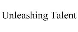 UNLEASHING TALENT trademark