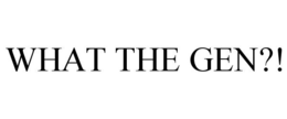WHAT THE GEN?! trademark