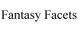 FANTASY FACETS trademark