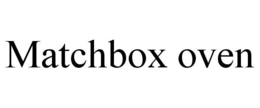 MATCHBOX OVEN trademark