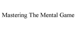 MASTERING THE MENTAL GAME trademark