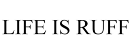 LIFE IS RUFF trademark