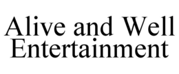 ALIVE AND WELL ENTERTAINMENT trademark