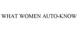 WHAT WOMEN AUTO-KNOW trademark