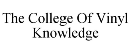 THE COLLEGE OF VINYL KNOWLEDGE trademark