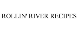 ROLLIN' RIVER RECIPES trademark