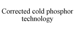 CORRECTED COLD PHOSPHOR TECHNOLOGY trademark